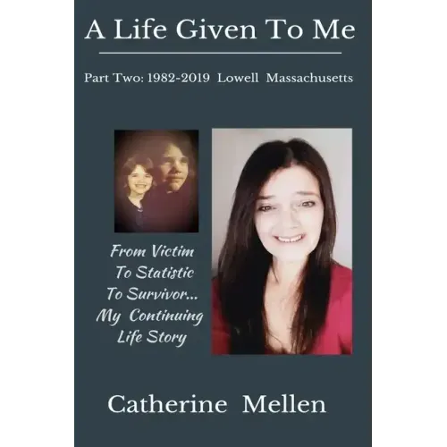 A Life Given to Me: Part Two: 1982-2019 Lowell Massachusetts