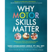 Why Motor Skills Matter: Improve Your Child's Physical Development to Enhance Learning and Self-Esteem