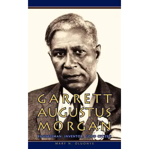 Garrett Augustus Morgan: Businessman, Inventor, Good Citizen