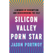 Silicon Valley Porn Star: A Memoir of Redemption and Rediscovering the Self