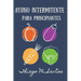 Ayuno intermitente para principiantes: Para una desintoxicación saludable, pérdida de peso, quema de grasa para restablecer el metabolismo Incluyendo