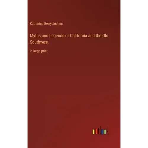 Myths and Legends of California and the Old Southwest: in large print