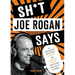 Sh*t Joe Rogan Says: An Unauthorized Collection of Quotes and Common Sense from the Man Who Talks to Everybody