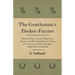 The Gentleman's Pocket-Farrier - Showing How to use your Horse on a Journey and What Remedies are Proper for Common Accidents that May Befall Him on t
