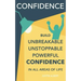 Confidence: Build Unbreakable, Unstoppable, Powerful Confidence: Boost Your Self-Confidence