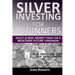Silver Investing For Beginners: Invest In Real Money Today For A Wealthier Future Tomorrow