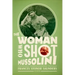 The Woman Who Shot Mussolini: A Biography