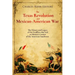 The Texas Revolution and Mexican-American War: The History and Legacy of the Conflicts that Led to Mexico's Cession of the American Southwest