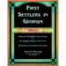 First Settlers in Georgia, Volume 3, Abstracts of English Crown Grants in St. Matthew Parish, 1755-1775: Effingham and Screven Counties