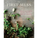 The First Mess Cookbook: Vibrant Plant-Based Recipes to Eat Well Through the Seasons