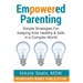 Empowered Parenting: Simple Strategies for Keeping Kids Healthy & Safe in a Complex World