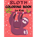 Sloth Coloring Book for Kids: Over 60 Simple Drawings of This Funny and Cute Animal for Girls and Boys Ages 2-4, 4-8, 8-12. (Kids Coloring Book)