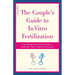 The Couple's Guide to in Vitro Fertilization: Everything You Need to Know to Maximize Your Chances of Success