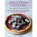 Once Upon a Kitchen: 101 Magical Recipes