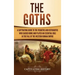 The Goths: A Captivating Guide to the Visigoths and Ostrogoths Who Sacked Rome and Played an Essential Role in the Fall of the Western Roman Empire