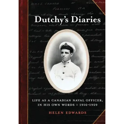 Dutchy's Diaries: Life as a Canadian Naval Officer, In His Own Words: 1916-1929