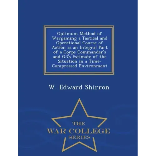 Optimum Method of Wargaming a Tactical and Operational Course of Action as an Integral Part of a Corps Commander's and G3's Estimate of the Situation