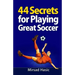 44 Secrets for Playing Great Soccer