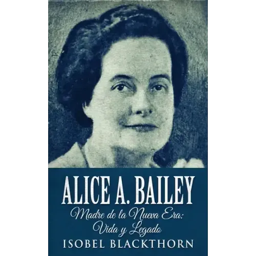 Alice A. Bailey - Madre de la Nueva Era: Vida y Legado