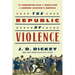 The Republic of Violence: The Tormented Rise of Abolition in Andrew Jackson's America