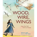 Wood, Wire, Wings: Emma Lilian Todd Invents an Airplane
