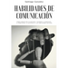 Habilidades de comunicación: Cómo Hablar con Cualquiera y mejorar la confianza, la persuasión, la influencia y las habilidades sociales