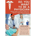 So, You Want to Be a Physician: Getting an Edge in the Pursuit of Becoming a Physician or Other Medical Professional