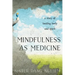 Mindfulness as Medicine: A Story of Healing Body and Spirit