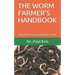 The Worm Farmer's Handbook: Begin Worm Farming: A Beginner's Guide