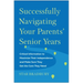 Successfully Navigating Your Parents' Senior Years: Critical Information to Maximize Their Independence and Make Sure They Get the Care They Need