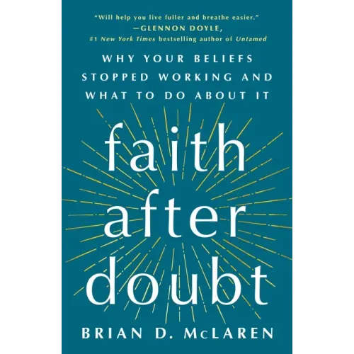 Faith After Doubt: Why Your Beliefs Stopped Working and What to Do about It