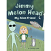 Jimmy Melon Head: My Alien Friend
