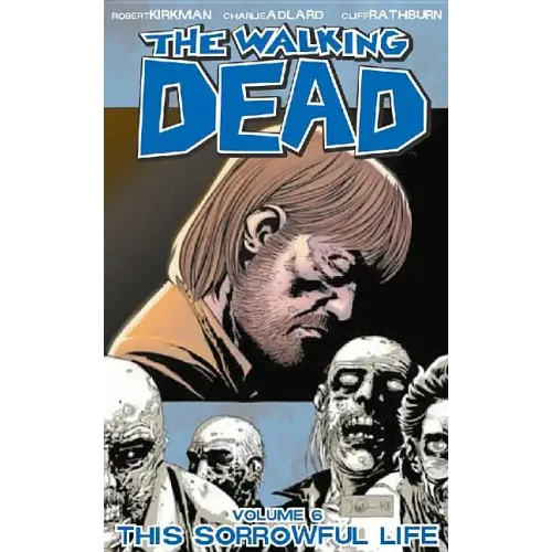 Walking Dead Volume 6: This Sorrowful Life