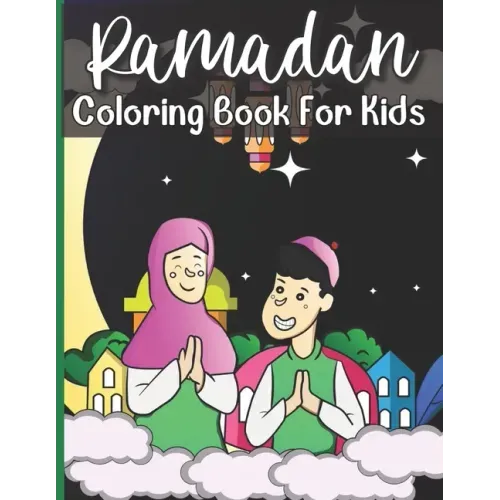 Ramadan Coloring Book For Kids: A perfect Islamic Activity Book For Kids