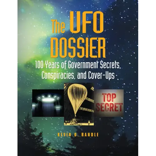 The UFO Dossier: 100 Years of Government Secrets, Conspiracies, and Cover-Ups