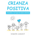 Crianza positiva: Disciplina a tus hijos de manera amorosa
