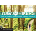 Yoga for Hikers: How to Stretch, Strengthen, and Hike Farther