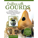 Crafting with Gourds: Building, Painting, and Embellishing Birdhouses, Flowerpots, Wind Chimes, and More