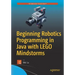 Beginning Robotics Programming in Java with Lego Mindstorms