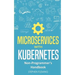 Microservices with Kubernetes: Non-Programmer's Handbook