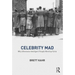 Celebrity Mad: Why Otherwise Intelligent People Worship Fame