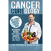 Cancer Cureology: The Ultimate Survivor's Holistic Guide: Integrative, Natural, Anti-Cancer Answers: The Science And Truth