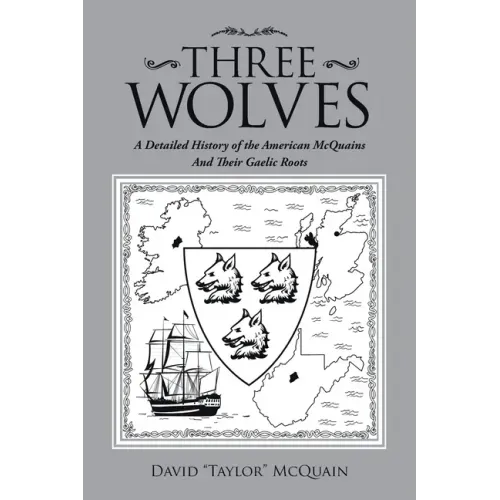 Three Wolves: A Detailed History of the American Mcquains and Their Gaelic Roots