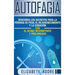 Autofagia: Descubra los Secretos para la Pérdida de Peso, el Rejuvenecimiento y la Curación con el Ayuno Intermitente y Prolongado (Spanish Edition)