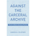 Against the Carceral Archive: The Art of Black Liberatory Practice