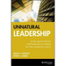 Unnatural Leadership: Going Against Intuition and Experience to Develop Ten New Leadership Instincts