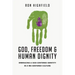 God, Freedom & Human Dignity: Embracing a God-Centered Identity in a Me-Centered Culture