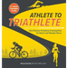Athlete to Triathlete: The Ultimate Triathlon Training Plan for Sprint and Olympic Races
