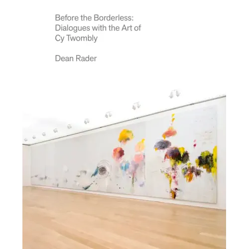 Before the Borderless: Dialogues with the Art of Cy Twombly