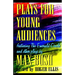 Plays for Young Audiences by Max Bush: An Anthology of Selected Plays for Young Audiences